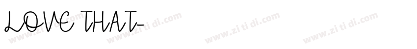 LOVE THAT字体转换 LOVE THAT字体转换
